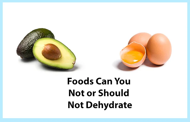 What Foods Can You Not or Should Not Dehydrate