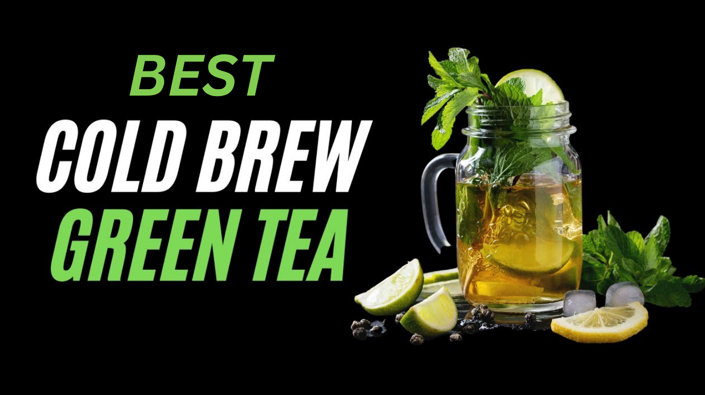 Best Cold Brew Green Tea